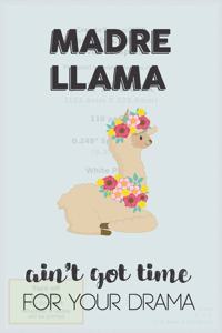 Madre Llama Aint Got Time For Your Drama