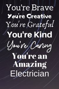 You're Brave You're Creative You're Grateful You're Kind You're Caring You're An Amazing Electrician