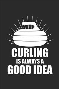 Curling Is Always a Good Idea: Curl Notizbuch Curling Notebook Sport Journal 6x9 kariert squared