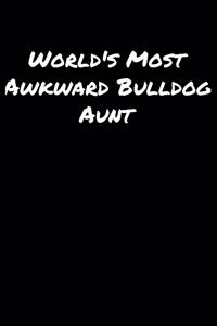 World's Most Awkward Bulldog Aunt