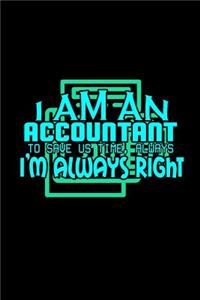 I am an accountant to save us time, always i'm always right