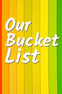 Our Bucket List