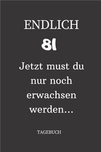 ENDLICH 81 Jetzt must du nur noch erwachsen werden TAGEBUCH