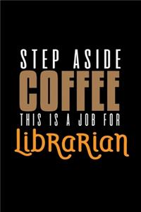 Step aside coffee. This is a job for librarian