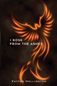 I Rose From The Ashes