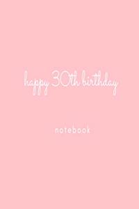 Happy 30th Birthday Notebook