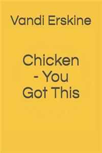 Chicken - You Got This