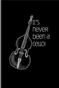 It's Never Been a Cello!