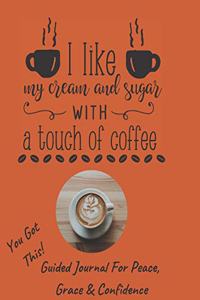 Cream And Sugar With A Touch Of Coffee Guided Journal For Peace, Grace & Confidence
