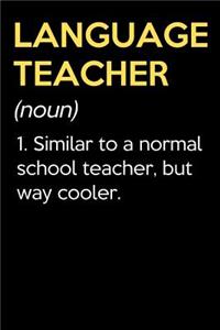 Language Teacher (Noun) 1. Similar To A Normal School Teacher But Way Cooler