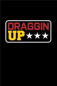 Draggin Up