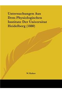 Untersuchungen Aus Dem Physiologischen Institute Der Universitat Heidelberg (1880)