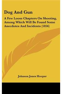 Dog and Gun: A Few Loose Chapters on Shooting, Among Which Will Be Found Some Anecdotes and Incidents (1856)