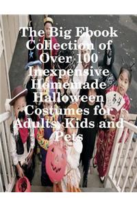 The Big Ebook Collection of Over 100 Inexpensive Homemade Halloween Costumes for Adults, Kids and Pets