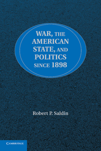 War, the American State, and Politics Since 1898