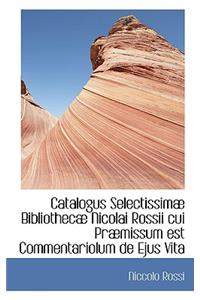 Catalogus Selectissim Bibliothec Nicolai Rossii Cui PR Missum Est Commentariolum de Ejus Vita