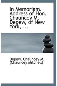 In Memoriam. Address of Hon. Chauncey M. DePew, of New York, ...