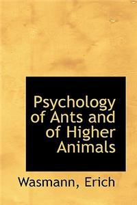 Psychology of Ants and of Higher Animals