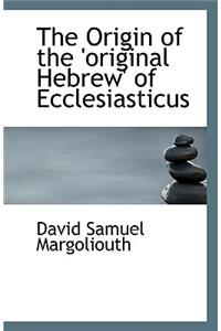 The Origin of the 'Original Hebrew' of Ecclesiasticus