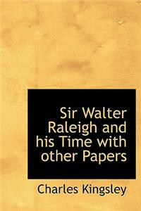 Sir Walter Raleigh and His Time with Other Papers