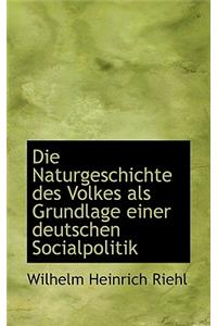 Die Naturgeschichte Des Volkes ALS Grundlage Einer Deutschen Socialpolitik