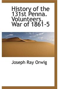 History of the 131st Penna. Volunteers, War of 1861-5