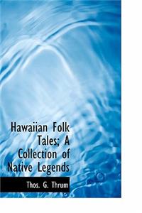 Hawaiian Folk Tales; A Collection of Native Legends