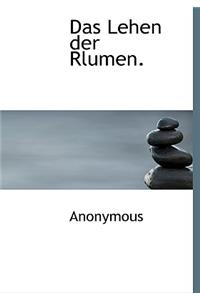 Das Lehen Der Rlumen.