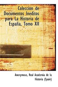 Colecci N de Documentos in Ditos Para La Historia de Espa A, Tomo XII