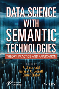 Data Science with Semantic Technologies: Theory, Practice and Application