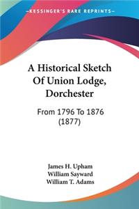 Historical Sketch Of Union Lodge, Dorchester