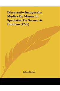 Dissertatio Inauguralis Medica De Manna Et Speciatim De Securo Ac Proficuo (1725)