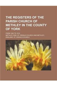 The Registers of the Parish Church of Methley in the County of York; From 1560 to 1812