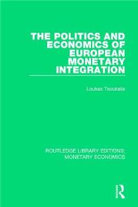 Politics and Economics of European Monetary Integration