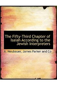 The Fifty-Third Chapter of Isaiah According to the Jewish Interpreters