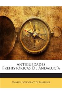 Antiguedades Prehistoricas de Andalucia