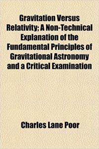 Gravitation Versus Relativity; A Non-Technical Explanation of the Fundamental Principles of Gravitational Astronomy and a Critical Examination