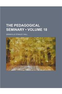 The Pedagogical Seminary (Volume 18)