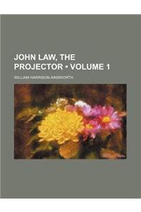 John Law, the Projector (Volume 1)