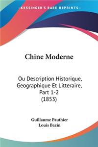 Chine Moderne: Ou Description Historique, Geographique Et Litteraire, Part 1-2 (1853)