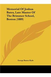 Memorial of Joshua Bates, Late Master of the Brimmer School, Boston (1889)