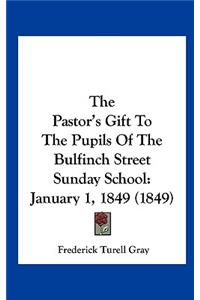 The Pastor's Gift to the Pupils of the Bulfinch Street Sunday School