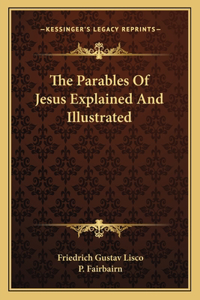 Parables of Jesus Explained and Illustrated