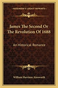 James The Second Or The Revolution Of 1688
