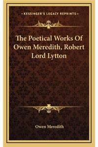 The Poetical Works of Owen Meredith, Robert Lord Lytton