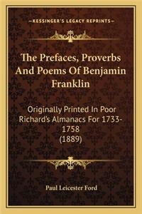 The Prefaces, Proverbs and Poems of Benjamin Franklin the Prefaces, Proverbs and Poems of Benjamin Franklin