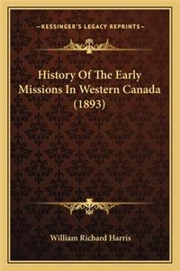 History Of The Early Missions In Western Canada (1893)