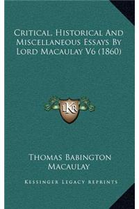 Critical, Historical and Miscellaneous Essays by Lord Macaulay V6 (1860)
