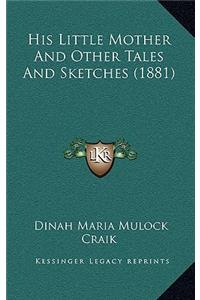 His Little Mother and Other Tales and Sketches (1881)