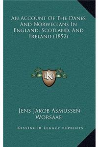 Account Of The Danes And Norwegians In England, Scotland, And Ireland (1852)